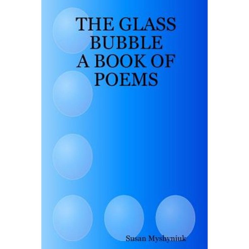 The Glass Bubble: A Book of Poems Paperback, Lulu.com