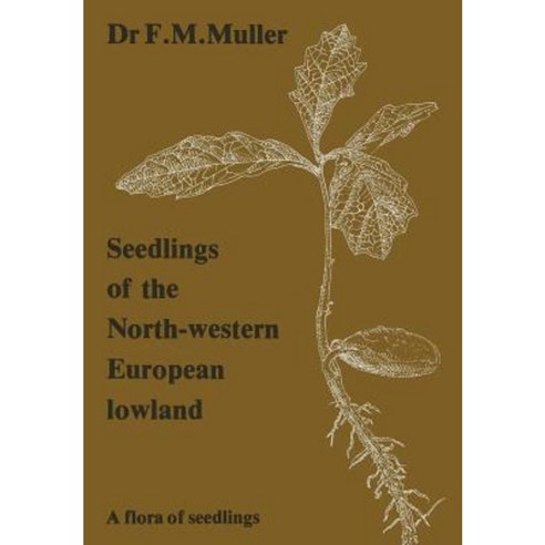 Seedlings of the North-Western European Lowland: A Flora of Seedlings Paperback, Springer