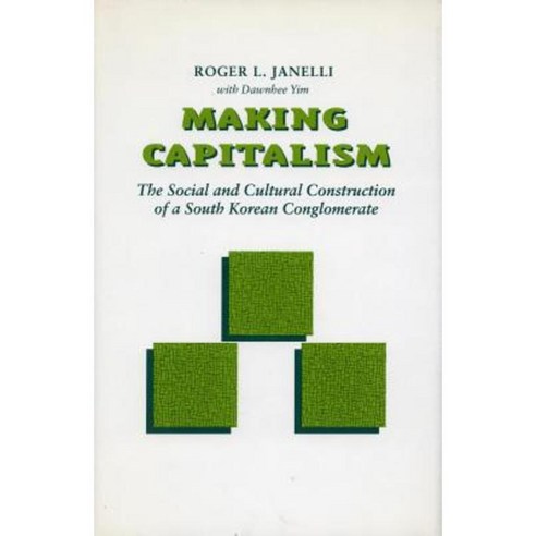 Making Capitalism: The Social and Cultural Construction of a South Korean Conglomerate Hardcover, Stanford University Press