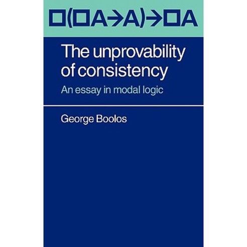 The Unprovability of Consistency: An Essay in Modal Logic Paperback, Cambridge University Press