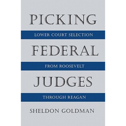 Picking Federal Judges: Lower Court Selection from Roosevelt Through Reagan Paperback, Yale University Press
