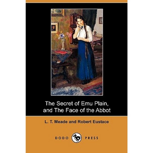 The Secret of Emu Plain and the Face of the Abbot (Dodo Press) Paperback, Dodo Press