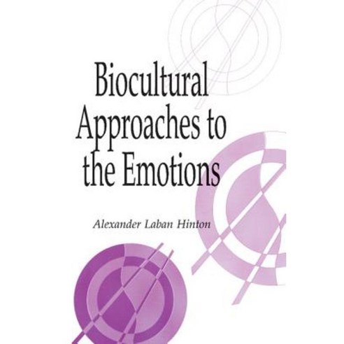 Biocultural Approaches to the Emotions, Cambridge University Press