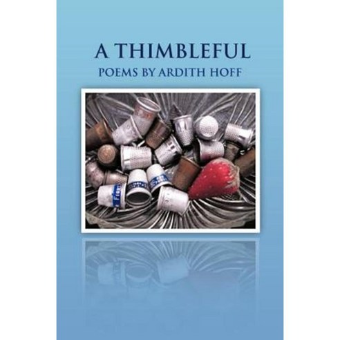 A Thimbleful: Poems by Ardith Hoff Paperback, iUniverse
