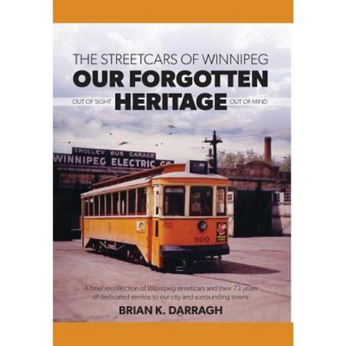 The Streetcars of Winnipeg - Our Forgotten Heritage Hardcover, FriesenPress