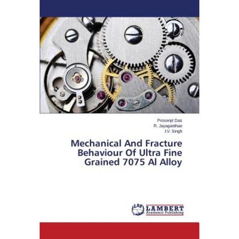 Mechanical and Fracture Behaviour of Ultra Fine Grained 7075 Al Alloy Paperback, LAP Lambert Academic Publishing