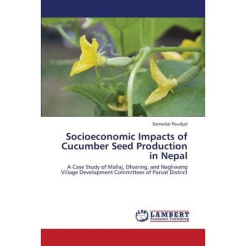 Socioeconomic Impacts of Cucumber Seed Production in Nepal Paperback, LAP Lambert Academic Publishing