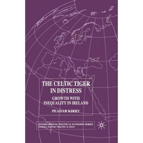 The Celtic Tiger in Distress: Growth with Inequality in Ireland Paperback, Palgrave MacMillan