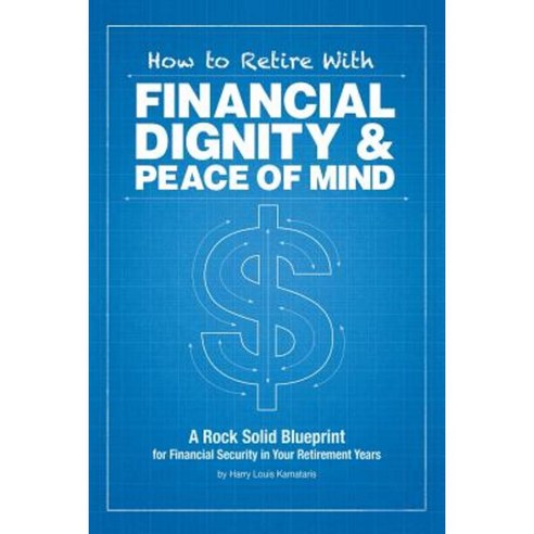 How to Retire with Financial Dignity and Peace of Mind Paperback, Xlibris