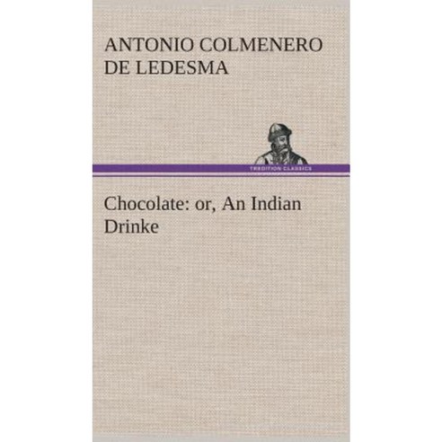 Chocolate: Or an Indian Drinke Hardcover, Tredition Classics