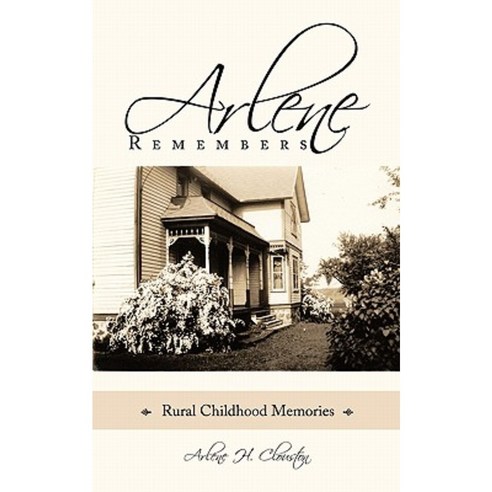 Arlene Remembers: Rural Childhood Memories Paperback, Authorhouse