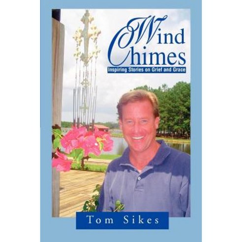 Wind Chimes: Inspiring Stories on Grief and Grace Paperback, iUniverse