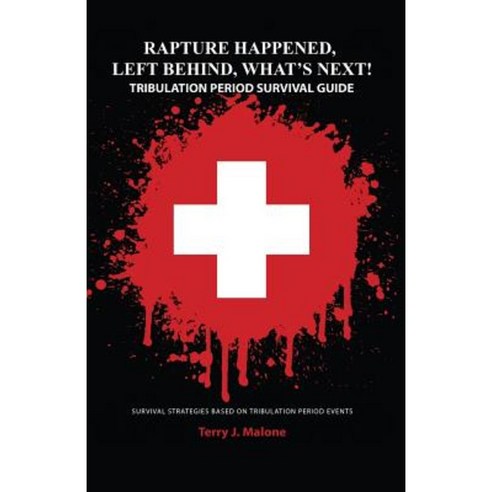 Rapture Happened Left Behind What''s Next! Tribulation Period Survival Guide Paperback, Virtualbookworm.com Publishing
