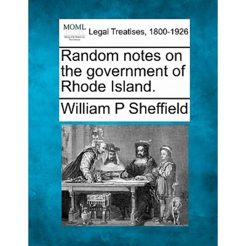 Random Notes on the Government of Rhode Island. Paperback, Gale Ecco, Making of Modern Law