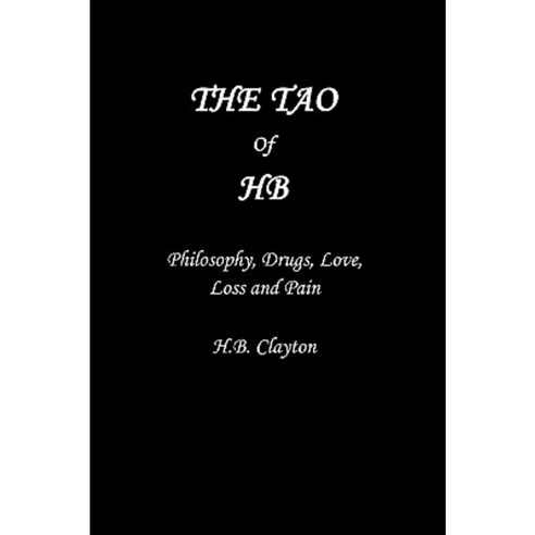The Tao of Hb: Philosophy Drugs Love Loss and Pain Paperback, iUniverse