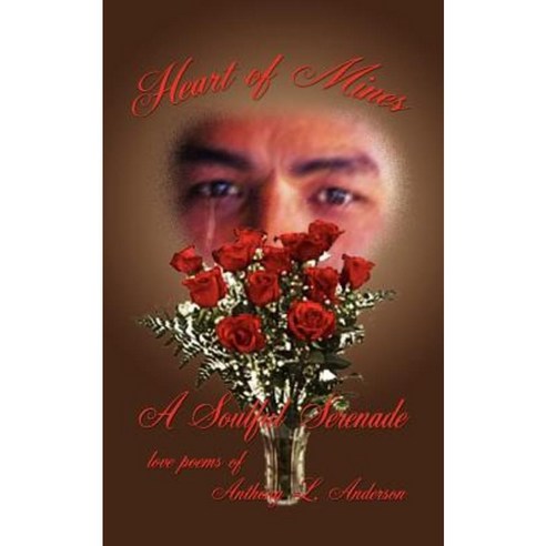 Heart of Mines a Soulful Serenade: Love Poems of Anthony L. Anderson Paperback, Authorhouse