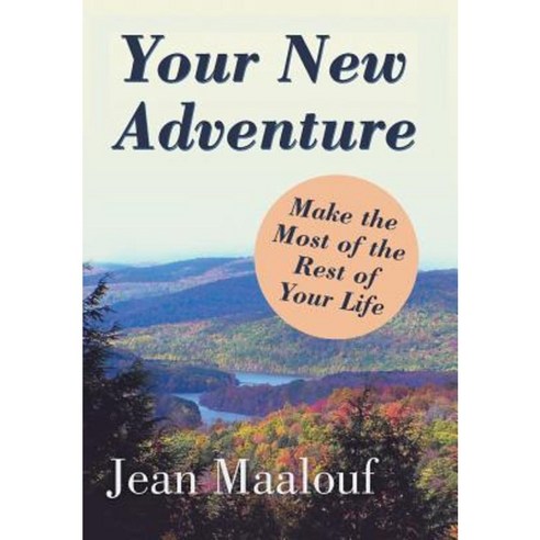 Your New Adventure: Make the Most of the Rest of Your Life Hardcover, Xlibris Corporation