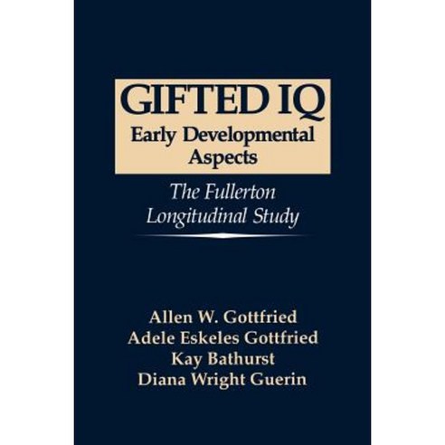 Gifted IQ: Early Developmental Aspects - The Fullerton Longitudinal Study Paperback, Springer