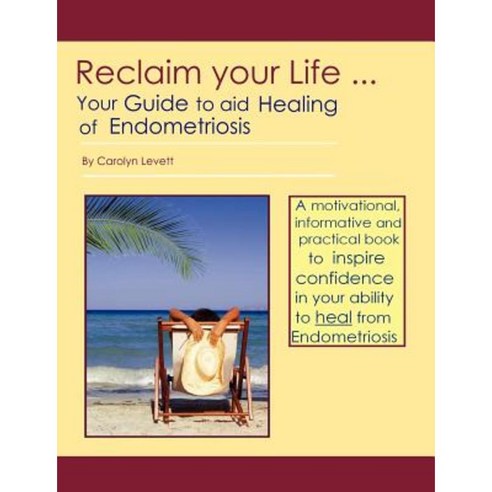 Reclaim Your Life - Your Guide to Aid Healing of Endometriosis Paperback, Endo Resolved