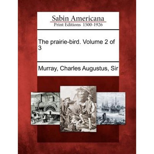 The Prairie-Bird. Volume 2 of 3 Paperback, Gale Ecco, Sabin Americana