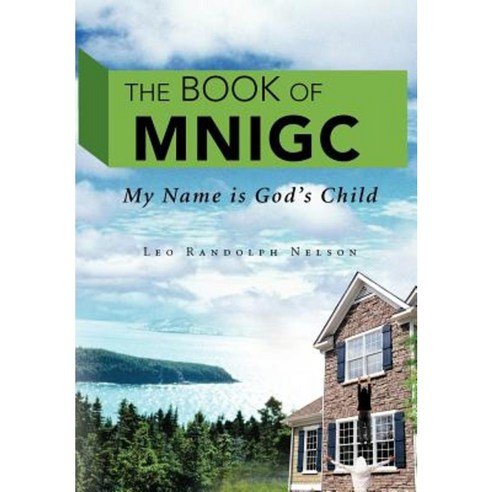 The Book of Mnigc: My Name Is God''s Child Hardcover, Authorhouse