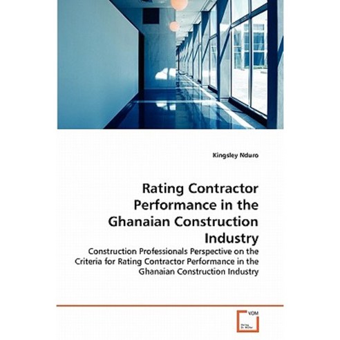 Rating Contractor Performance in the Ghanaian Construction Industry Paperback, VDM Verlag