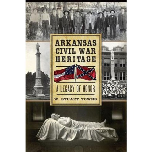 Arkansas Civil War Heritage: A Legacy of Honor Paperback, History Press (SC)