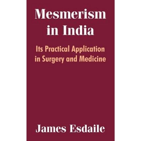Mesmerism in India: Its Practical Application in Surgery and Medicine Paperback, University Press of the Pacific