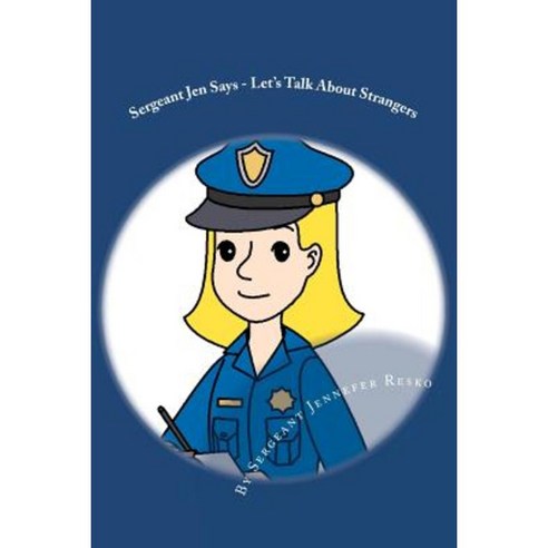 Sergeant Jen Says...: Let''s Talk about Strangers Paperback, Asksergeantjen