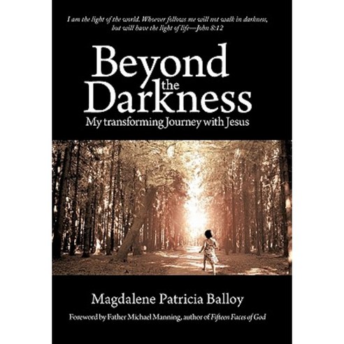 Beyond the Darkness: My Transforming Journey with Jesus Hardcover, iUniverse
