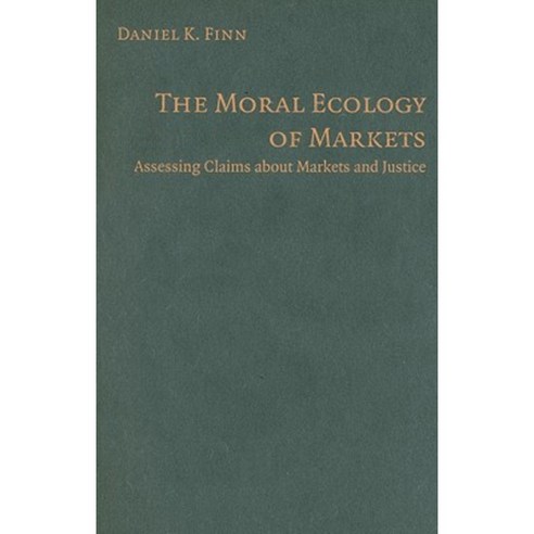 The Moral Ecology of Markets: Assessing Claims about Markets and Justice Hardcover, Cambridge University Press