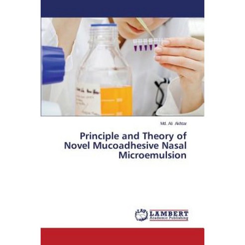 Principle and Theory of Novel Mucoadhesive Nasal Microemulsion Paperback, LAP Lambert Academic Publishing