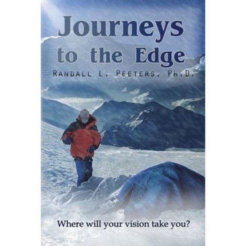 Journeys to the Edge: Where Will Your Vision Take You? Paperback, Sastrugi Press