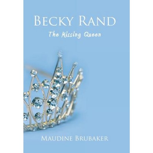 Becky Rand: The Missing Queen Hardcover, Authorhouse