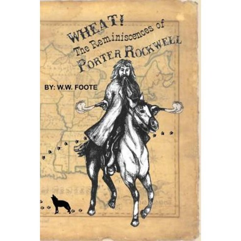 Wheat: The Reminiscences of Porter Rockwell Paperback, Createspace