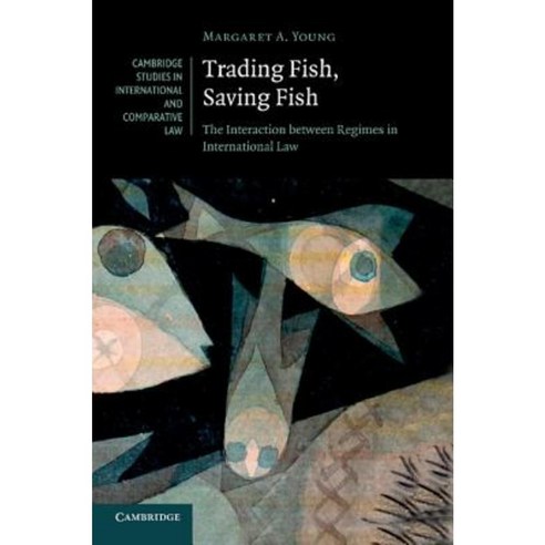 "Trading Fish Saving Fish":The Interaction Between Regimes in International Law, Cambridge University Press