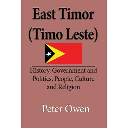 East Timor (Timo Leste):History Government and Politics People Culture and Religion, Global Print Digital