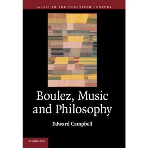 "Boulez Music and Philosophy", Cambridge University Press