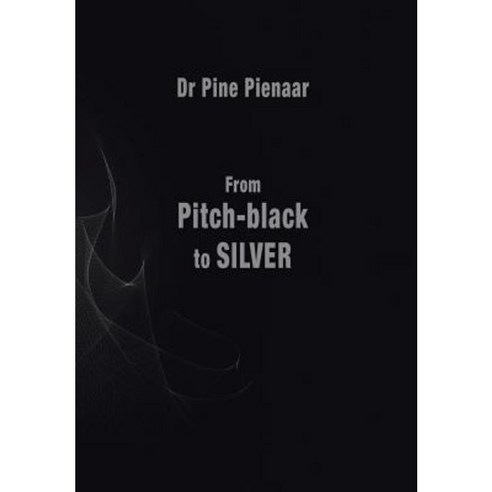 From Pitch-Black to Silver: Surviving the Death of a Loved One Hardcover, Xlibris