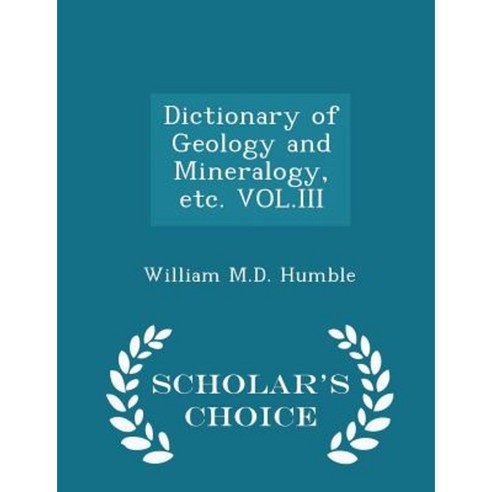 Dictionary of Geology and Mineralogy Etc. Vol.III - Scholar''s Choice Edition Paperback