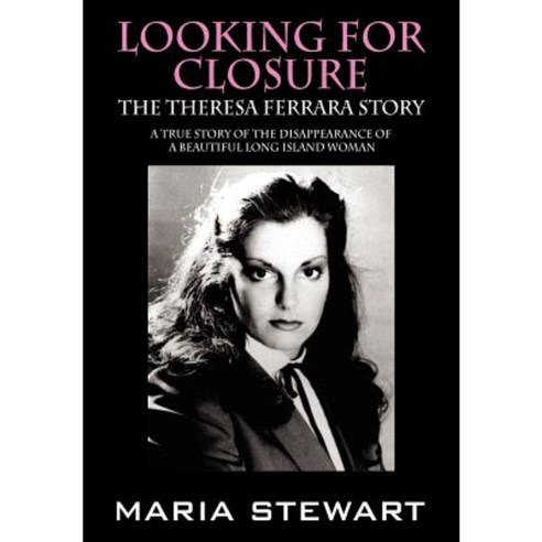 Looking for Closure: The Theresa Ferrara Story Hardcover, Outskirts Press