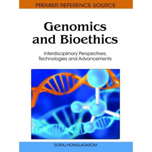 Genomics and Bioethics: Interdisciplinary Perspectives Technologies and Advancements Hardcover, Medical Information Science Reference