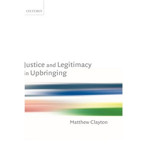 Justice and Legitimacy in Upbringing Hardcover, OUP Oxford