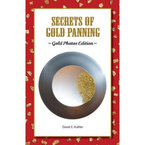 Secrets of Gold Panning: Gold Photos Edition Paperback, Outskirts Press