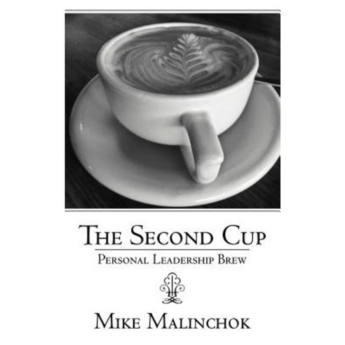The Second Cup: Personal Leadership Brew Paperback, Authorhouse