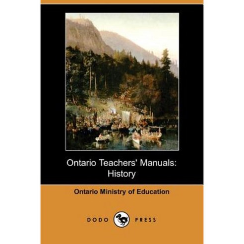 Ontario Teachers'' Manuals: History (Dodo Press) Paperback, Dodo Press