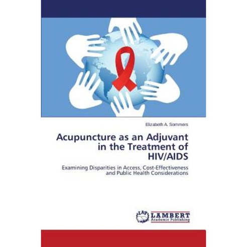 Acupuncture as an Adjuvant in the Treatment of HIV/AIDS Paperback, LAP Lambert Academic Publishing
