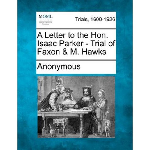 A Letter to the Hon. Isaac Parker - Trial of Faxon & M. Hawks Paperback, Gale, Making of Modern Law
