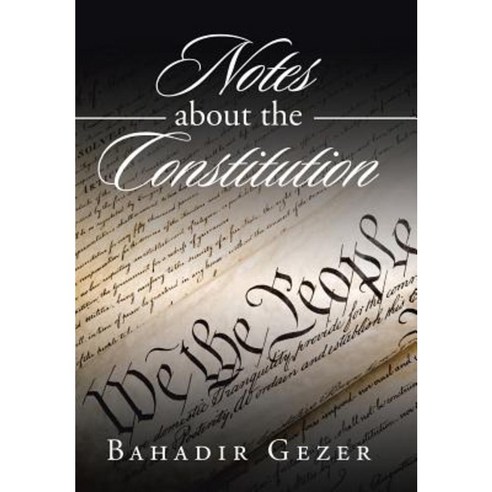 Notes about the Constitution Hardcover, Xlibris