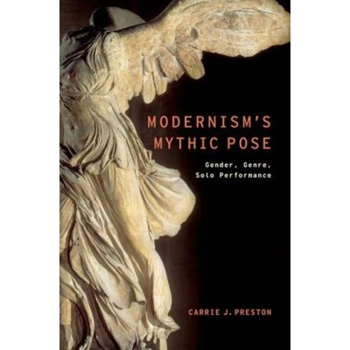 Modernism''s Mythic Pose: Gender Genre Solo Performance Paperback, Oxford University Press, USA